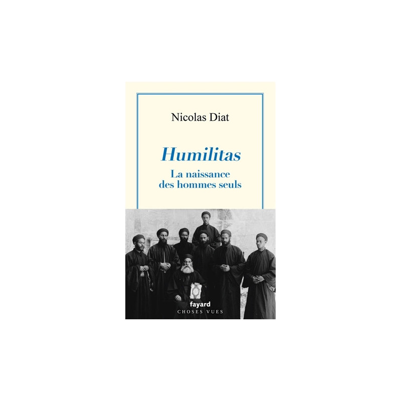 Humilitas, la naissance des hommes seuls, Nicolas Diat, Fayard
