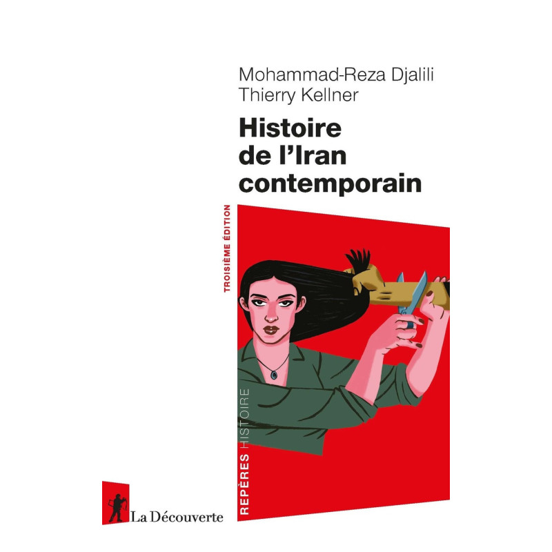 Histoire de l'Iran contemporain, Mohammad-Reza Djalili, Thierry Kellner, La Découverte