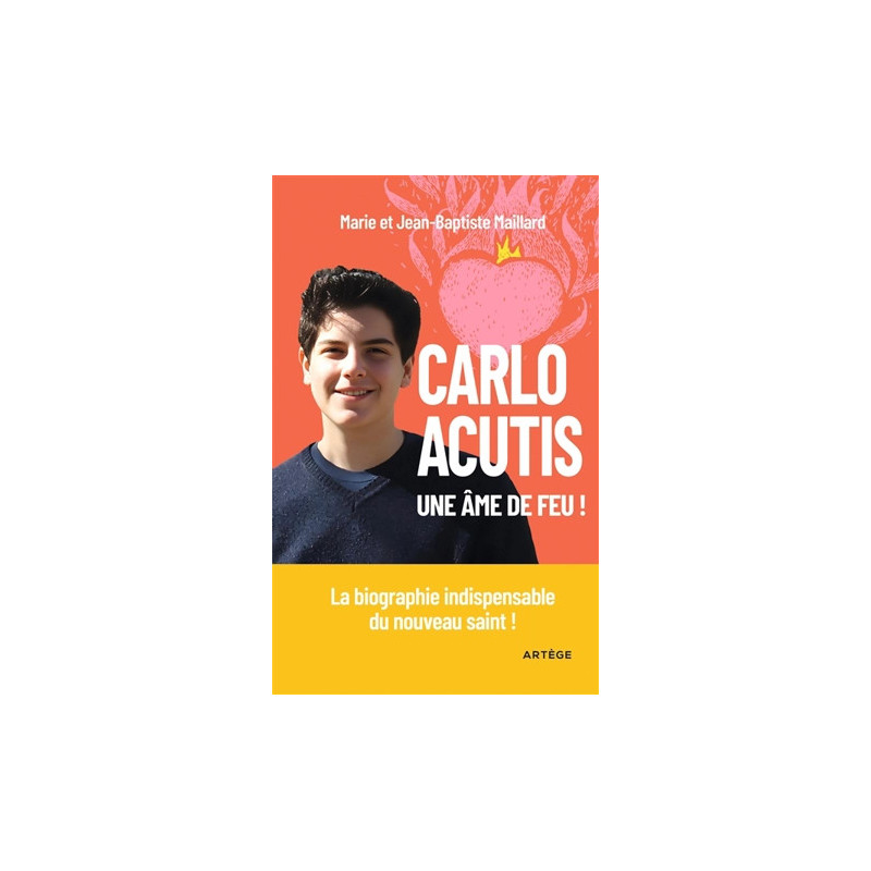 Carlo Acutis, une âme de feu, Marie et Jean-Baptiste Maillard, Artège