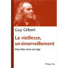 La vieillesse, un émerveillement, pour bien vivre son âge, Guy Gilbert, Philippe Rey