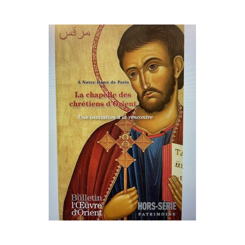 Hors série Patrimoine - Bulletin de l'Oeuvre d'Orient - La Chapelle des Chrétiens d'Orient à Notre Dame de Paris
