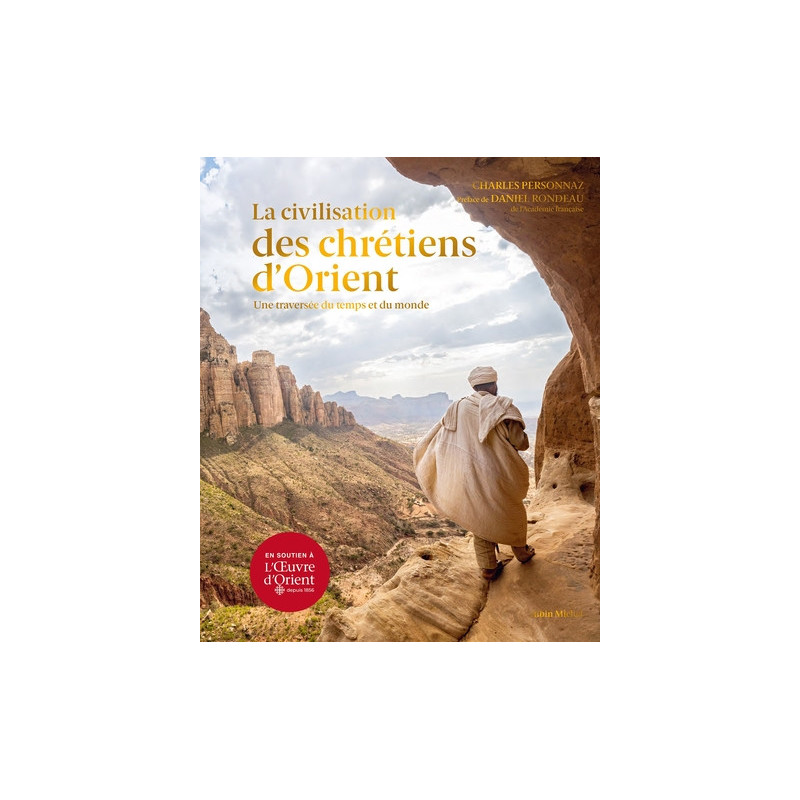 La civilisation des chrétiens d'Orient, une traversée du temps et du monde, Charles Personnaz, Albin Michel