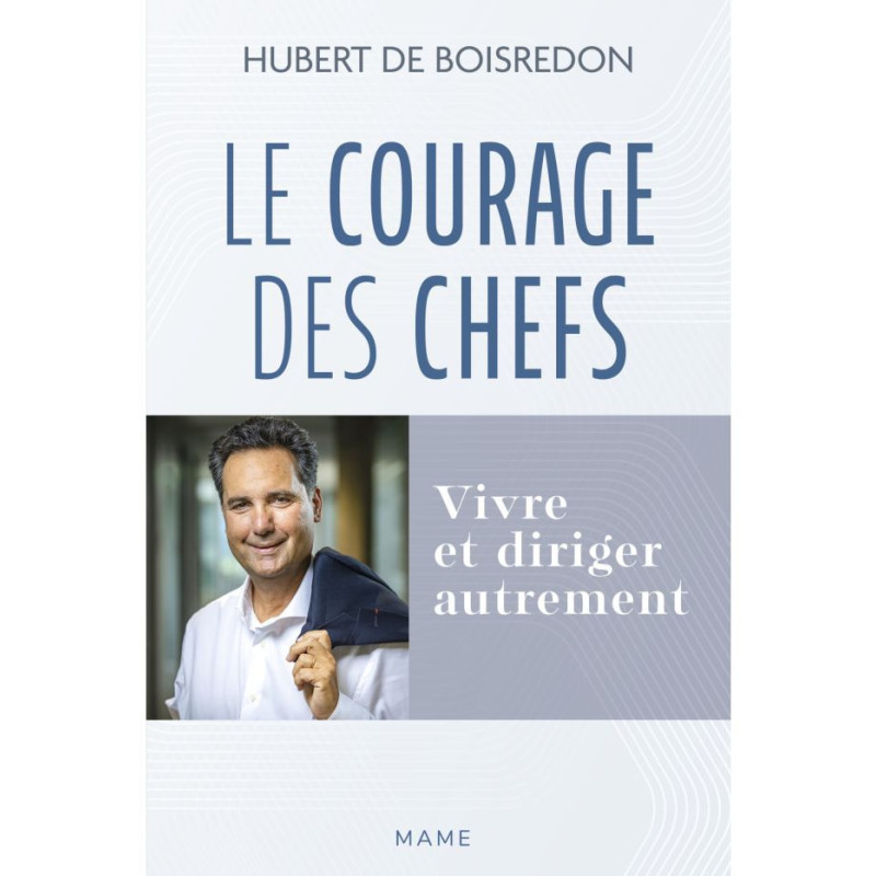 Le courage des chefs, Vivre et Diriger autrement, Hubert de Boisredon, Mame