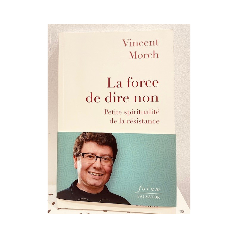 La force de dire non, petite spiritualité de la résistance, Vincent Morch, Salvator